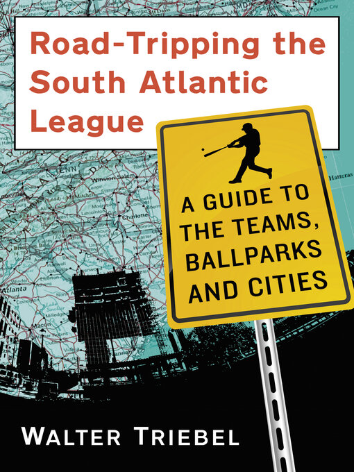 Title details for Road-Tripping the South Atlantic League by Walter Triebel - Available